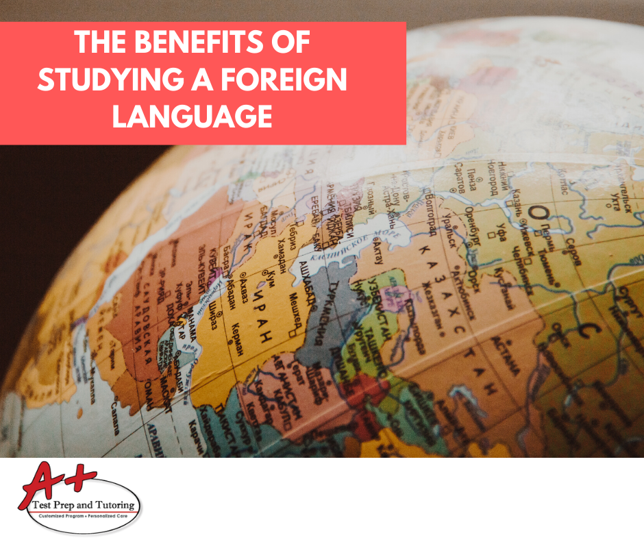 The Benefits of Studying a Foreign Language A+ Test Prep & Tutoring